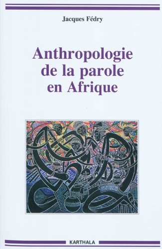 Anthropologie de la parole en Afrique by Jacques Fédry