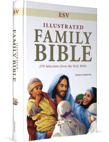 ESV Illustrated Family Bible: 270 Selections from the Holy Bible ESV Illustrated Family Bible: 270 Selections from the Holy Bible