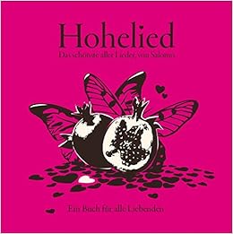 Hohelied Das Schonste Aller Lieder Von Salomon Ein Buch Fur Alle Liebenden Amazon De Bettina Eder Bettina Eder Bettina Eder Meik Gerhards Martin Luther Bucher