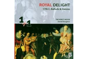 The King's Noyse, dir. David Douglass: Royal Delight: 17th Century Ballads & Dances