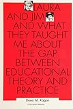 Laura and Jim and What They Taught Me about the Gap Between Educational Theory and Practice, Kagan, Dona M., 0791416569