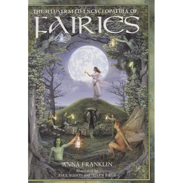 The Illustrated Encyclopedia Of Fairies Franklin Anna Mason Paul Field Helen Amazon Com Books