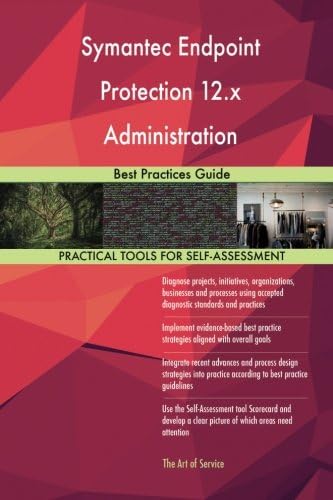 Symantec Endpoint Protection 12.x Administration: Best Practices Guide
