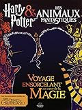 Harry Potter & Les Animaux Fantastiques: Voyage Ensorcelant Au Cœur De La Magie (French Edition) by