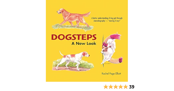 Dogsteps A New Look 3rd Edition Companionhouse Books Definitive Manual To Canine Movement Dog Anatomy And Natural Gaits Of Purebred Dogs For Breeders Judges And Anyone Wanting To Show Dogs Elliott Rachel