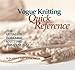 Vogue Knitting Quick Reference: The Ultimate Portable Knitting Compendium by 
