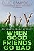 When Good Friends Go Bad