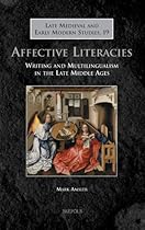 Affective Literacies: Writing and Multilingualism in the Later Middle Ages (Late Medieval and Early Modern Studies)