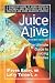 Juice Alive, Second Edition: The Ultimate Guide to Juicing Remedies by Steven Bailey, Larry Trivieri