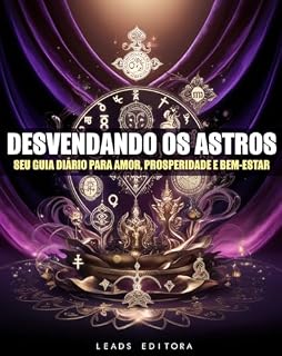Livro Desvendando os Astros: Seu Guia Diário para Amor, Prosperidade e Bem-Estar