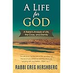 A Life for God: A Rabbi’s Analysis of Life, the Cross, and Eternity