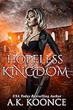 Hopeless Kingdom: A Reverse Harem Series (The Hopeless Series Book 2) by A.K. Koonce