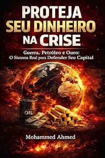 Livro PROTEJA SEU DINHEIRO NA CRISE: Guerra, Petróleo, Ouro e Inflação: Como Proteger Seu Capital e Evitar Perdas em Crises Financeiras Globais (Global Investor Starter Series Livro 13)