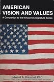 American Vision and Values: A Companion to the Kirkpatrick Signature Series, Edward A. Rauchut, 0615251153