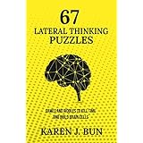 67 Lateral Thinking Puzzles: Games And Riddles To Kill Time And Build Brain Cells