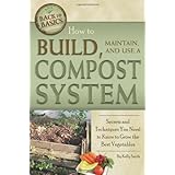 How to Build, Maintain, and Use a Compost System: Secrets and Techniques You Need to Know to Grow the Best Vegetables (Back-To-Basics) (Back to Basics Growing)