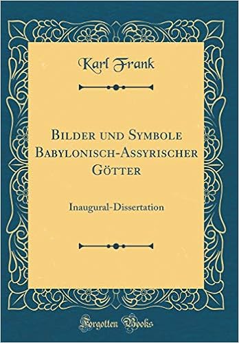 Bilder Und Symbole Babylonisch Assyrischer Gotter Inaugural Dissertation Classic Reprint German Edition Frank Karl 9781391723426 Amazon Com Books
