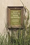 Quand la nature inspire les peintres. Histoires des plantes dans la peinture occidentale de l'Antiqu (French Edition) by 