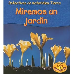 Tierra: Miremos un jardín (Detectives de materiales) (Spanish Edition)