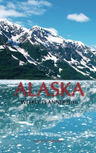 Alaska Weekly Planner 2016: 16 Month Calendar by Jack Smith (2015-10-22) by 