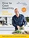 The Medicinal Chef: How to Cook Healthily: Simple techniques and everyday recipes for a healthy, happy life