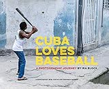 Cuba Loves Baseball: A Photographic Journey by Ira Block, Bob Costas