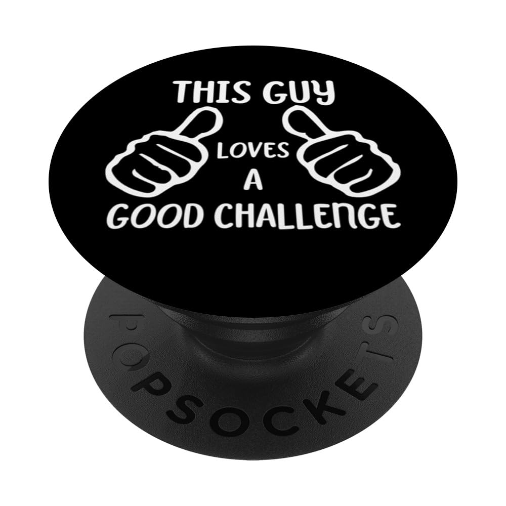 Funny Confidence This Guy Loves a Good Challenge PopSockets Swappable PopGrip