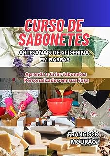 Livro Curso de Sabonetes Artesanais de Glicerina em Barras: Aprenda a Criar Sabonetes Personalizados em sua casa
