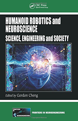 Humanoid Robotics and Neuroscience: Science, Engineering and Society (Frontiers in Neuroengineering Series)