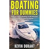 Boating For Dummies: How to learn Boating in 90 Minutes and Make Sailing Easier (boating for beginners,boating book,boating safety,boating basics,boating guide,boating skills and seamanship)