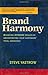 Brand Harmony: Achieving Dynamic Results by Orchestrating Your Customer's Total Experience - Book by Steve Yastrow
