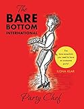 The Bare Bottom International Party Chef: The Bare-Essentials You Need to Have an Awesome Party! by Ilona Klar