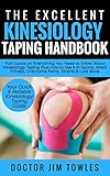 The Excellent Kinesiology Taping : Full Guide on Everything You Need to Know About Kinesiology Tapin by Doctor Jim Towles