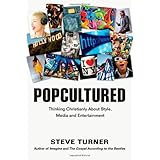 Popcultured: Thinking Christianly About Style, Media and Entertainment