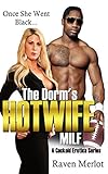 The Dorm's Hotwife MILF - A Cuckold Erotica Series: Once She Went Black... (Raven Merlot's Cuckold Erotica)