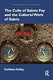 The Cults of Sainte Foy and the Cultural Work of