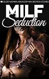 MILF Seduction: 10 Older Woman Younger Man Erotica Stories