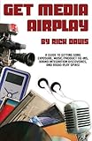 Get Media Airplay - A Guide to Getting Song Exposure, Music/Product Tie-Ins & Radio-Play Spins! by 