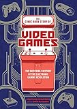 The Comic Book Story of Video Games: The Incredible History of the Electronic Gaming Revolution by 