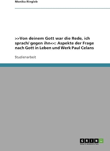 Download >>Von deinem Gott war die Rede, ich sprach/ gegen ihn: Aspekte der Frage nach Gott in Leben und Werk Paul Celans PDF