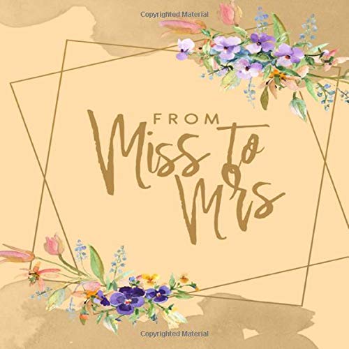 From Miss To Mrs Beautiful Floral Bridal Guest Book Unique Keepsake With Area For Messages And Well Wishes For The Bride 8 5 X 8 5 Publishing Bbp 9781080015399 Amazon Com Books