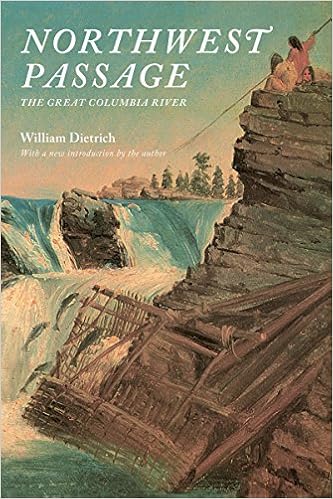 Northwest Passage The Great Columbia River Dietrich William Dietrich William 9780295999326 Amazon Com Books