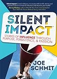 Silent Impact: Stories of Influence through Purpose, Persistence, & Passion