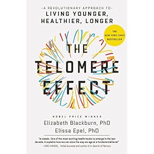 The Telomere Effect: A Revolutionary Approach to Living Younger, Healthier, Longer