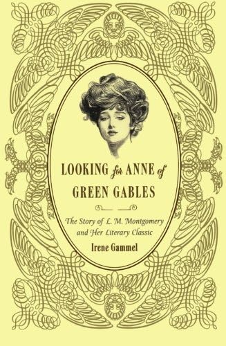 Looking for Anne of Green Gables: The Story of L. M. Montgomery and Her Literary Classic