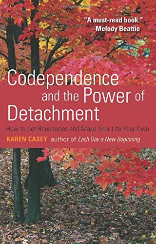 Codependence and the Power of Detachment: How to Set Boundaries and Make Your Life Your Own