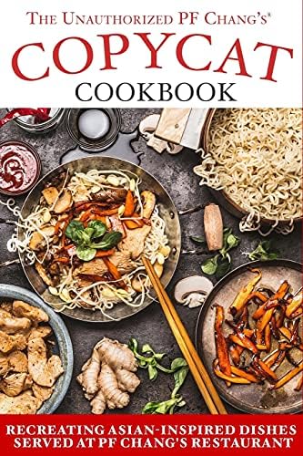 The Unauthorized Copycat Cookbook: Recreating Asian-inspired Dishes Served at PF Chang's® Restaurant Paperback – June 12, 2017