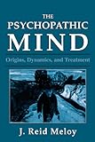 The Psychopathic Mind: Origins, Dynamics, and Treatment