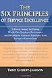 The Six Principles of Service Excellence: A Proven Strategy for Driving World-Class Employee Performance and Elevating the Customer Experience from Average to Extraordinary
