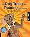 The Dog Tricks and Training Workbook: A Step-by-Step Interactive Curriculum to Engage, Challenge, and Bond with Your Dog primary